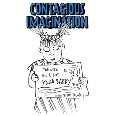 Contagious Imagination: The Work and Art of Lynda Barry