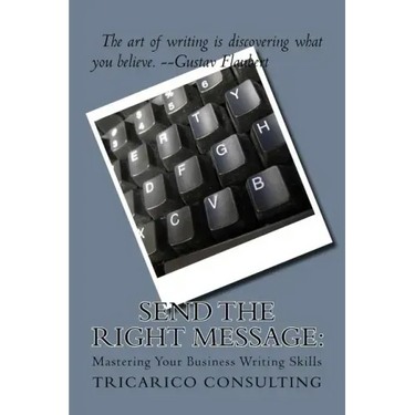 Send The Right Message: Mastering Your Business Writing Skills