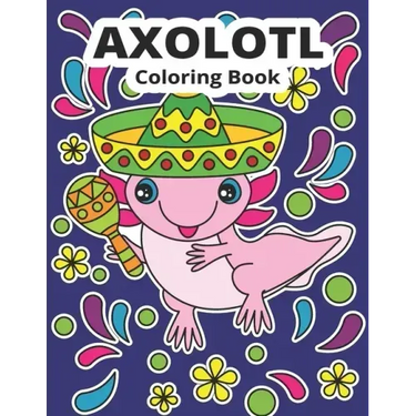 Axolotl Coloring Book: Cute Axolotl Coloring for Kids