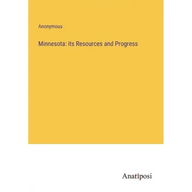 Minnesota: its Resources and Progress