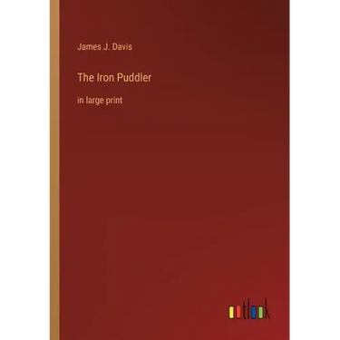 The Iron Puddler: in large print