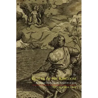 The Gospel of the Kingdom: Scriptural Studies in the Kingdom of God