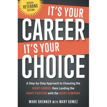 It's Your Career - It's Your Choice: A Step-by-Step Approach to Choosing the Right Career, then Landing the Right Position with the Right Company