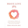Brave Love 365: Daily Inspiration, Validation, and Support for Survivors of Narcissistic Abuse and Toxic Relationships