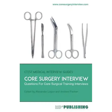 Core Surgery Interview: The Definitive Guide With Over 500 Interview Questions For Core Surgical Training Interviews