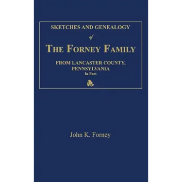 Sketches and Genealogy of the Forney Family from Lancaster County., Pennsylvania, in Part