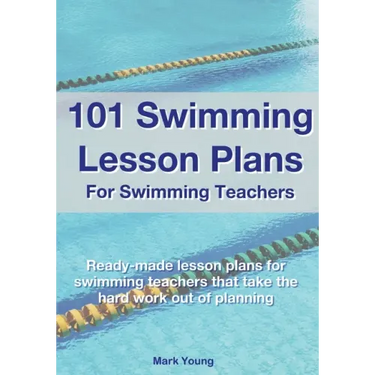 101 Swimming Lesson Plans For Swimming Teachers: Ready-made swimming lesson plans that take the hard work out of planning