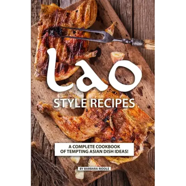 Lao Style Recipes: A Complete Cookbook of Tempting Asian Dish Ideas!
