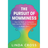 The Pursuit of Momminess: How to Walk an Authentic Journey With Your Children