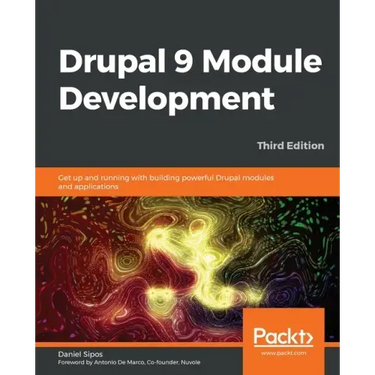 Drupal 9 Module Development - Third Edition: Get up and running with building powerful Drupal modules and applications