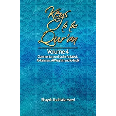 Keys to the Qur'an: Volume 4: Commentary on Surahs Ankabut, Al-Rahman, Al-Waqi`ah and Al-Mulk