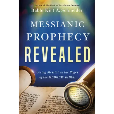 Messianic Prophecy Revealed: Seeing Messiah in the Pages of the Hebrew Bible