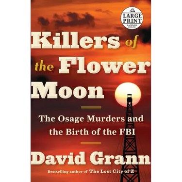 Killers of the Flower Moon: The Osage Murders and the Birth of the FBI