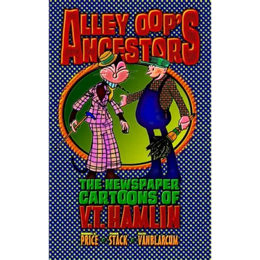 Alley Oop's Ancestors: The Newspaper Cartoons of V.T. Hamlin