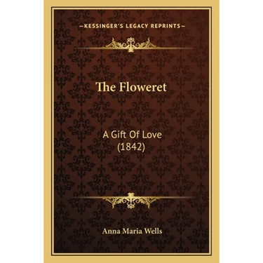The Floweret: A Gift Of Love (1842)
