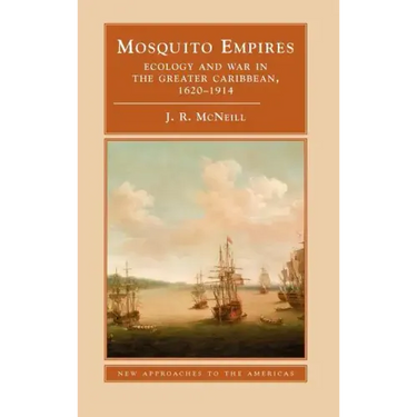 Mosquito Empires: Ecology and War in the Greater Caribbean, 1620-1914