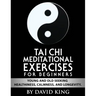 TAI CHI Meditational Exercises for Beginners by David King