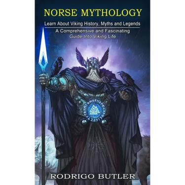 Norse Mythology: Learn About Viking History, Myths and Legends (A Comprehensive and Fascinating Guide Into Viking Life)