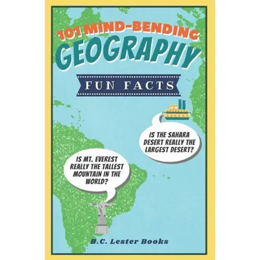 101 Mind-Bending Geography Fun Facts: Is The Sahara Desert Really The Largest Desert? Is Mt Everest Really The Tallest Mountain In The World?