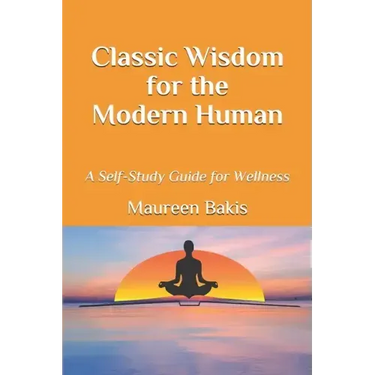 Classic Wisdom for the Modern Human: A Self-Study Guide for Wellness