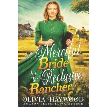 A Merciful Bride for the Reclusive Rancher: A Christian Historical Romance Book