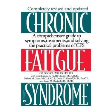 Chronic Fatigue Syndrome: A Comprehensive Guide to Symptoms, Treatments, and Solving the Practical Problems of Cfs