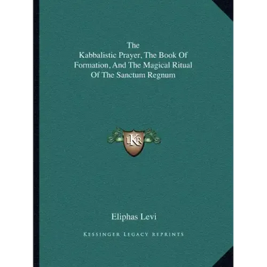 The Kabbalistic Prayer, the Book of Formation, and the Magical Ritual of the Sanctum Regnum