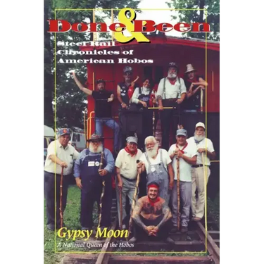 Done & Been: Steel Rail Chronicles of American Hobos