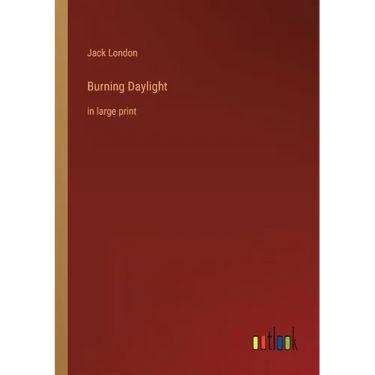 Burning Daylight: in large print