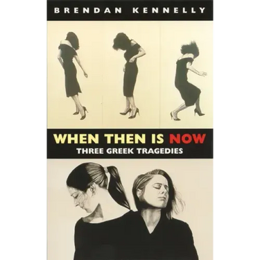 When Then Is Now: Three Greek Tragedies