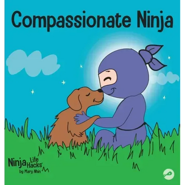 Compassionate Ninja: A Children's Book About Developing Empathy and Self Compassion