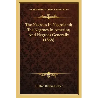 The Negroes In Negroland; The Negroes In America; And Negroes Generally (1868)
