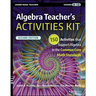 Algebra Teacher's Activities Kit: 150 Activities That Support Algebra in the Common Core Math Standards, Grades 6-12