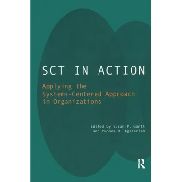 Sct in Action: Applying the Systems-Centered Approach in Organizations