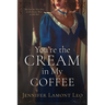 You're the Cream in My Coffee