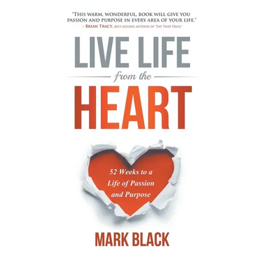 Live Life from the Heart: 52 Weeks to a Life of Passion and Purpose