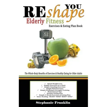 REshape YOU Elderly Fitness Exercises & Eating Plan Book: A Fitness Book of Simple Exercises & Eating Plans for the Elderly