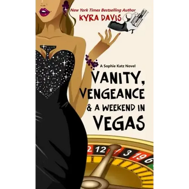 Vanity, Vengeance And A Weekend In Vegas: A Sophie Katz Mystery