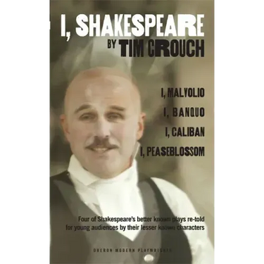 I, Shakespeare: Four of Shakespeare's Better-Known Plays Re-Told for Young Audiences for Their Lesser-Known Characters: I, Malvolio/I, Banquo/I, Calib
