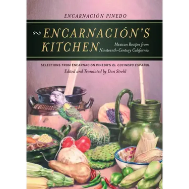 Encarnación's Kitchen: Mexican Recipes from Nineteenth-Century California Volume 9