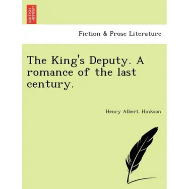 The King's Deputy. a Romance of the Last Century.