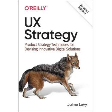 UX Strategy: Product Strategy Techniques for Devising Innovative Digital Solutions