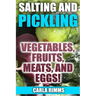 Salting and Pickling: Vegetables, Fruits, Meats, and Eggs!: (Canning Recipes, Canning Cookbook)