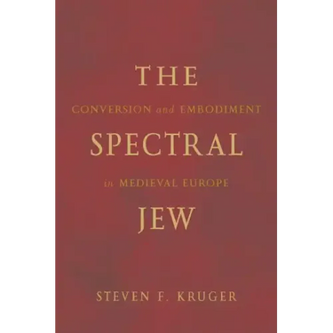The Spectral Jew: Conversion and Embodiment in Medieval Europe
