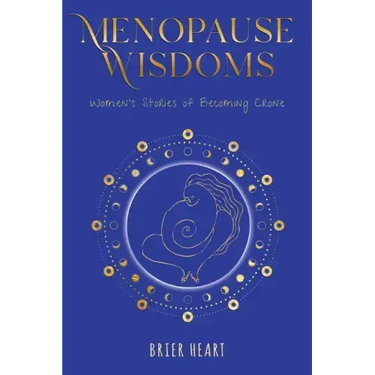 Menopause Wisdoms: Women's Stories of Becoming Crone