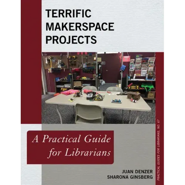 Terrific Makerspace Projects: A Practical Guide for Librarians