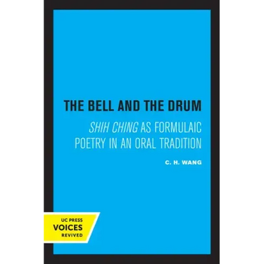 The Bell and the Drum: Shih Ching as Formulaic Poetry in an Oral Tradition