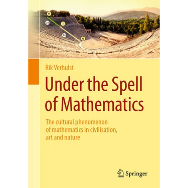 Under the Spell of Mathematics: The Cultural Phenomenon of Mathematics in Civilisation, Art and Nature.