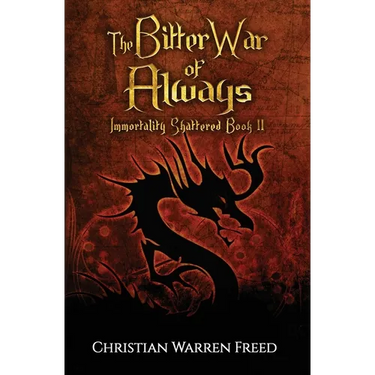 The Bitter War of Always: Immortality Shattered Book II