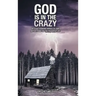 God Is in the Crazy: With Astounding Miracles and Reflections on the Peaceful Life